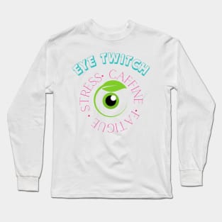 Why is my eye twitching? Long Sleeve T-Shirt